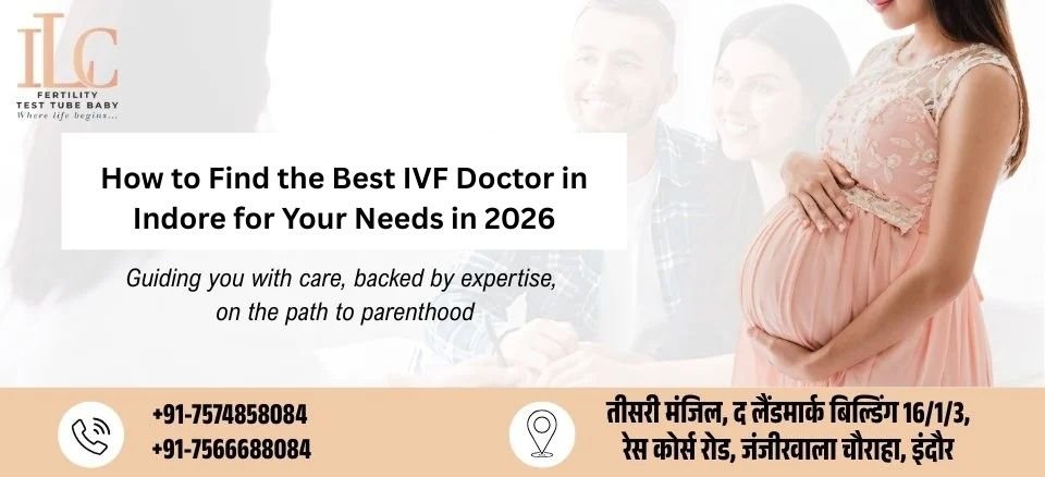 How to Find the Best IVF Doctor in Indore for Your Needs in 2026