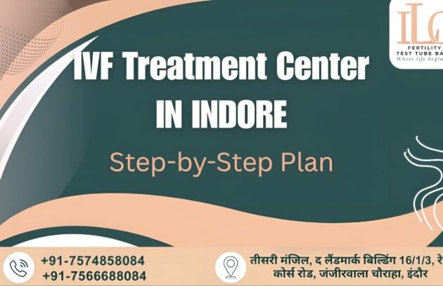 IVF Treatment Center in Indore – Step-by-Step Plan
