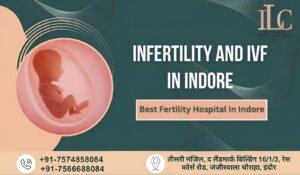 Infertility and IVF in Indore - Best Fertility Hospital in Indore