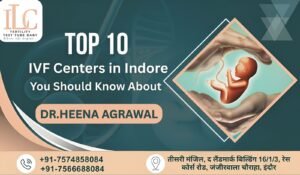 Top 10 IVF Centers in Indore You Should Know About