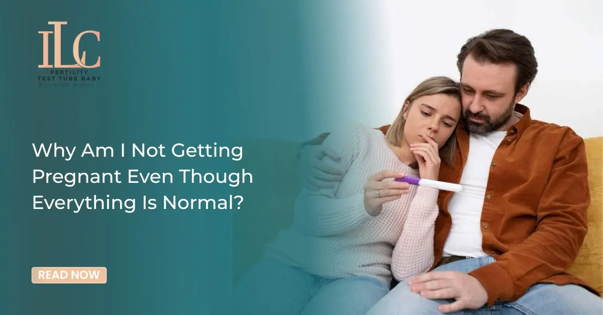 Why Am I Not Getting Pregnant Even Though Everything Is Normal?